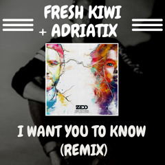 I Want You To Know (Fresh Kiwi & Adriatix Remix)