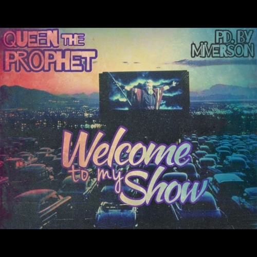 "Welcome to my Show" by @queentheprophet produced by @_miverson