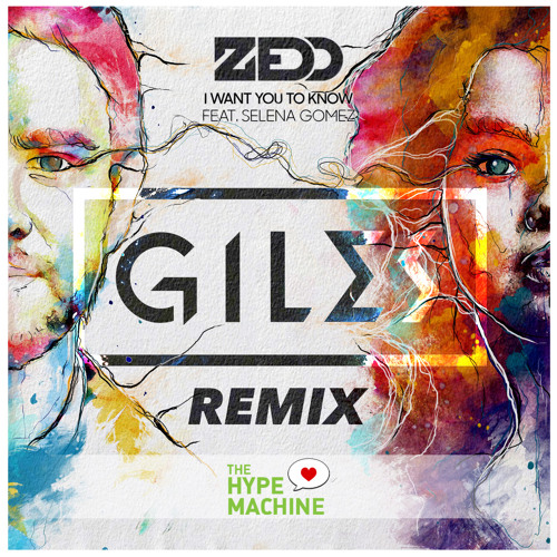 Stream Zedd Ft. Selena Gomez - I Want You To Know (GILES Remix)[On