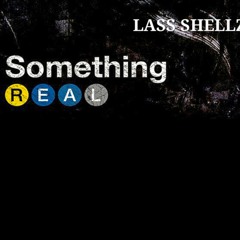 Something Real - Lass Shelz
