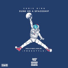 Chris King - Dunk On A Spaceship Freestyle (Prod. Jamie Lee)