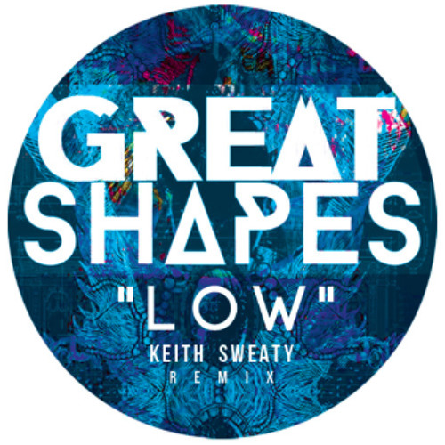 Great Shapes - Low (Keith Sweaty Remix)