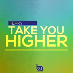 Ferry - Take You Higher (Original Mix) [Preview]
