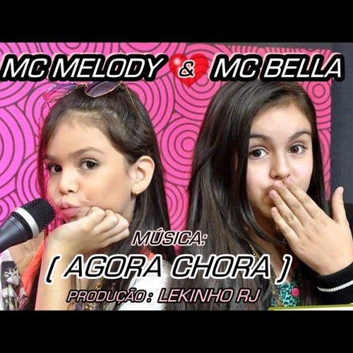 MC MELODY E MC BELLA - AGORA CHORA - Vs BAILE. ( Lrj )