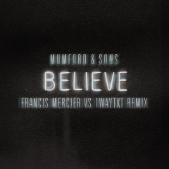 Mumford and Sons - Believe (Francis Mercier vs 1WayTKT Remix)