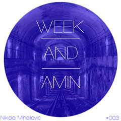 WEEK AND AMIN Podcast 003 w/ Nikola Mihailovic [17.06.2015]
