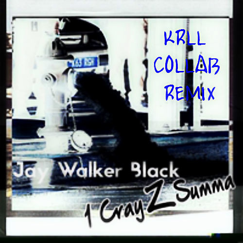 JAY WALKER BLACK - 1 CRAY Z SUMMA ( JAY W.B. & KRLL COLLAB REMIX ) © 2015 ® 2015