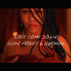 Love Come Down - Supa Frost & German