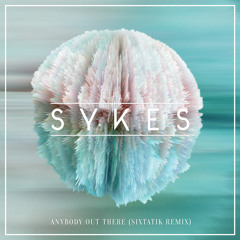 Anybody Out There (Sixtatik Remix)