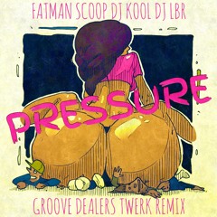 Fatman Scoop, DJ LBR, DJ KOOL - Pressure (Groove Dealers Twerk Remix)