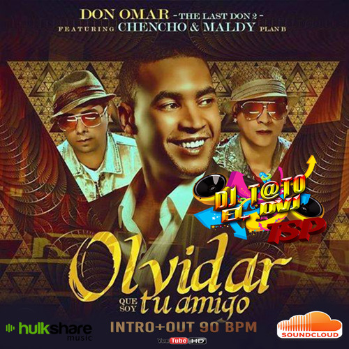 Don Omar Vs Plan B Olvidar Que Soy Tu Amigo Dj T@TO FL Intro+Out 90 Bpm TSP