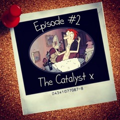 Episode 2 The Catalyst