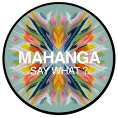 MAHANGA-say What?
