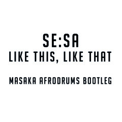 Se:Sa - Like this, Like That (MASAKA AFRO DRUMS BOOTLEG)