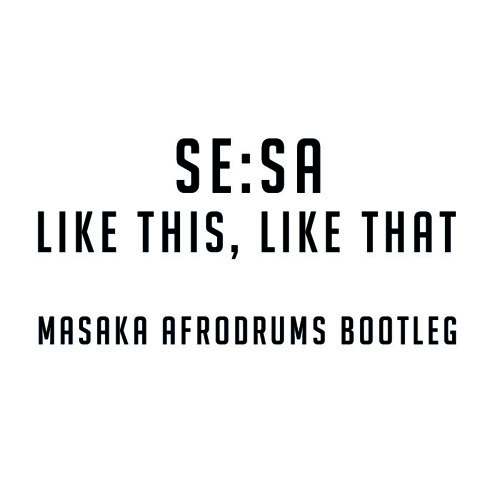 Se:Sa - Like this, Like That (MASAKA AFRO DRUMS BOOTLEG)