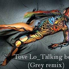 Tove Lo Talking Body (Grey Remix)