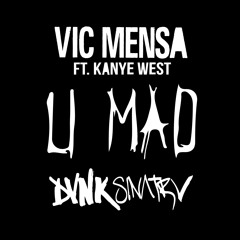 Vic Mensa - U MAD Ft. Kanye West (DVNK SINATRV REMIX)