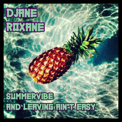 Djane Roxane Summer Vibes And Leaving Ain't Easy