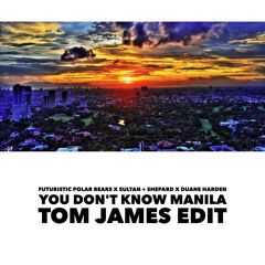 You Don't Know Manila (Tom James Edit)