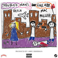 RetcH ft Mac Miller - Troubled Man's Lullaby (Prod. Larry Fisherman)