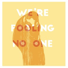 We're Fooling No One