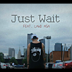 Just Wait Ft. Lawd Asa (Prod. By Taylor King)