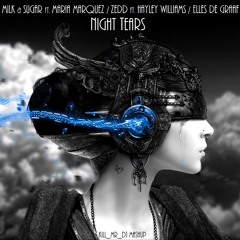 Night Tears (Milk & Sugar ft. Maria Marquez / Zedd ft. Hayley Williams / Elles de Graaf)