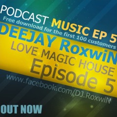 DEEJAY RoxwiN - LOVE MAGIC HOUSE (PODCAST EP 7)