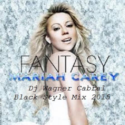 Download Lagu Mariah Carey - Fantasy(Dj Wagner Cabral Black Style Mix 2015)