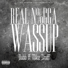Real Nigga wassup Feat Mike Smiff