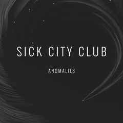Sick City Club | Anomalies