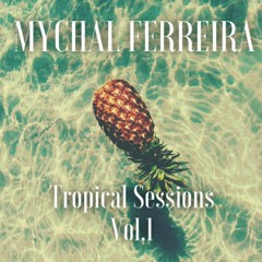 Mychal Ferreira - Tropical Sessions Vol.1