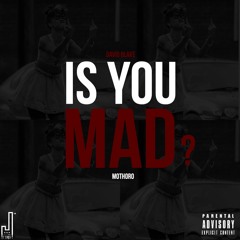 IS YOU MAD | D Blake x MoThoro (Prod. D Blake)(DOWNLOAD)