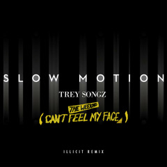 Trey Songz & The Weeknd - Slow Motion [I Cant Feel My Face] (DJ Illicit Remix) [DL LINK]