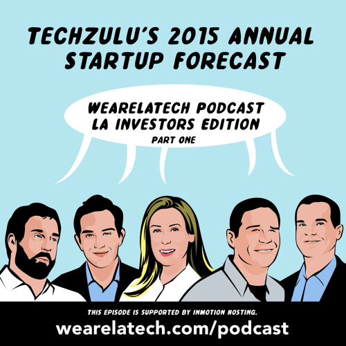 Investors Edition: Part One - Annual LA Startup Forecast with TechZulu (WeAreLATech)