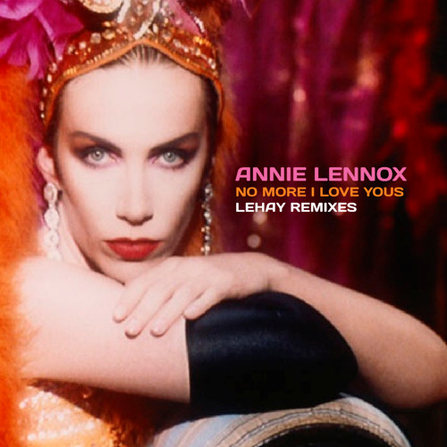 Lehay Music - Annie Lennox - No More I Love Yous (Lehay Remix) | Spinnin'  Records