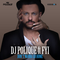 DJ Polique feat. FYI - Don't Wanna Go Home (DJ Finest Party Edit)