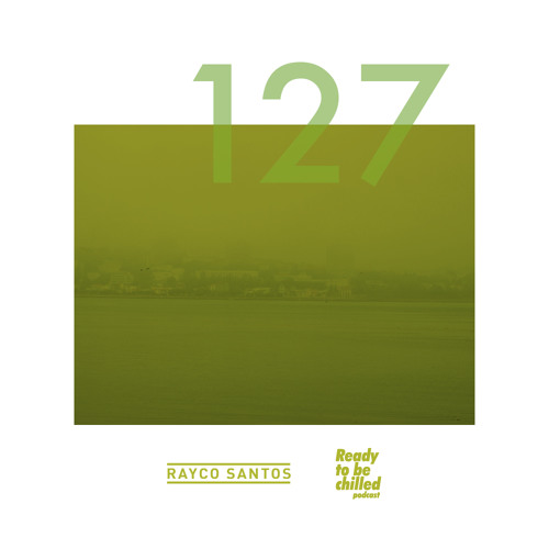READY To Be CHILLED Podcast 127 mixed by Rayco Santos