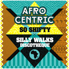 So Shifty X Silly Walks Discotheque - Afrocentric Promo Mix