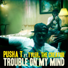 Trouble On My Mind ( Instrumental ) Pusha - T Ft. Tyler The Creator