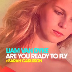 Liam Van Dyke ft. Sarah Carlsson - Are You Ready To Fly