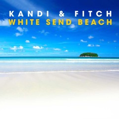 Kandi & Fitch - White Send Beach (Liam Van Dyke Edit)