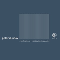 Petar Dundov - Synchrotonic / Holiday In Singularity