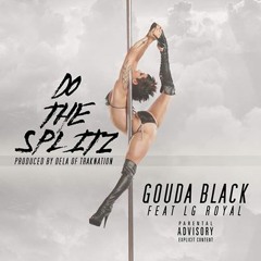 Gouda Black ft. LG Royal - Do The Splits (Prod. De'la Of TrakNation) [New 2015] (BestInTheWestRap)