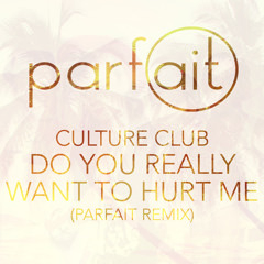 Culture Club - Do You Really Want To Hurt Me (Parfait remix)