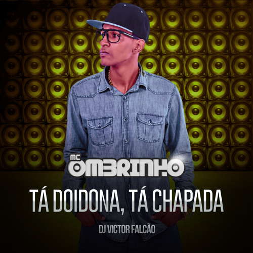 Mc Ombrinho Ta Doidona Ta Chapada Dj Victor Falcao By Mc Ombrinho On Soundcloud Hear The World S Sounds soundcloud