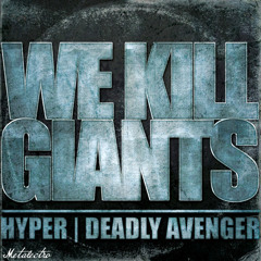 Hyper Vs Deadly Avenger - We Kill Giants