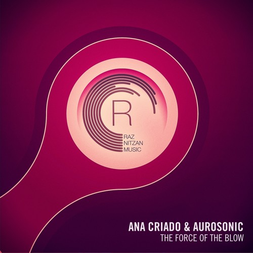 Ana Criado & Aurosonic - The Force of The Blow (Original Mix)