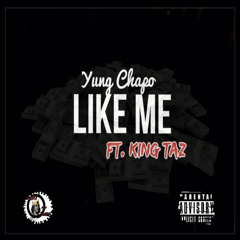 Yung Chapo - Like Me (Ft. King Taz)(Prod. TheBeatPlug)