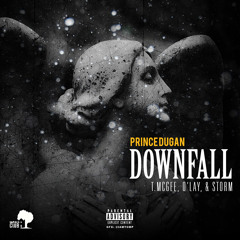 Downfall (ft. T.McGee, O'lay, & Storm)[prod. by Prince Dugan]